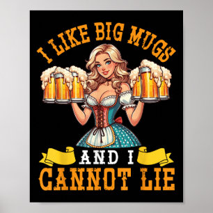 Bavarian Girl Beer Maiden I Like Big Mugs And I Ca Poster