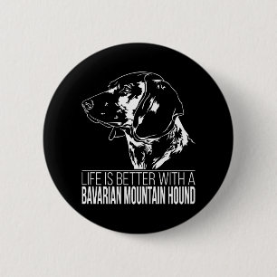 Bavarian Mountain Hound life is better dog saying  6 Cm Round Badge