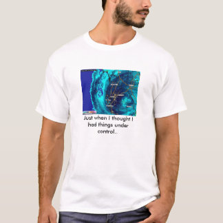 BayAreaDoppler, Just when I thought I had thing... T-Shirt