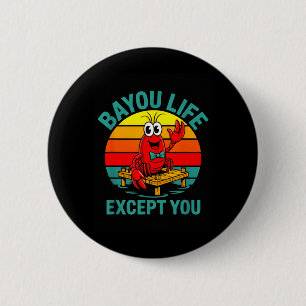 Bayou Life Except You Funny Crawfish Louisiana 6 Cm Round Badge