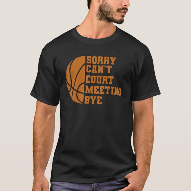 Bball Sorry Can T Court Meeting Bye Basketball Boy T-Shirt (Front)