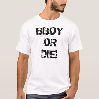 BBOY OR DIE! T-Shirt