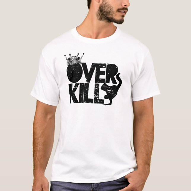 bboy - over kill T-Shirt (Front)