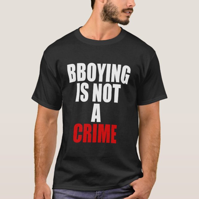 bboying is not a crime T-Shirt (Front)