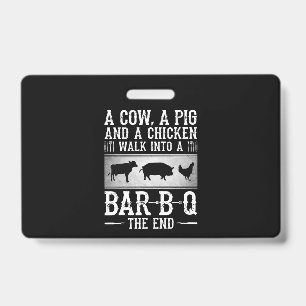BBQ A Cow A Pig And A Chicken Walk Into BBQ ID Badge