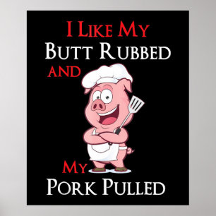 BBQ   BBQ I Like My Butt Rubbed And My Pork Pulled Poster