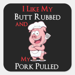 BBQ   BBQ I Like My Butt Rubbed And My Pork Pulled Square Sticker