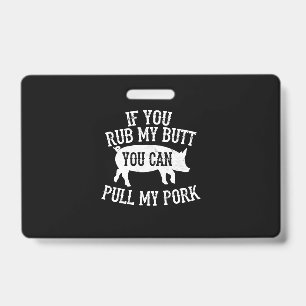 BBQ BBQ Rub My Butt Pull My Pork Smoker Grilling ID Badge