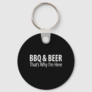 BBQ Beer - Thats Why Im Here - Key Ring