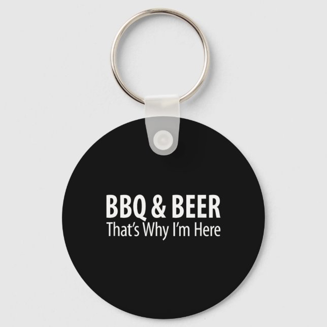BBQ Beer - Thats Why Im Here - Key Ring (Front)