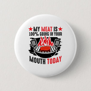 Bbq Byrbeque - My Meat Is 100% Going In Your Mouth 6 Cm Round Badge