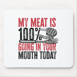 Bbq Byrbeque - My Meat Is 100% Going In Your Mouth Mouse Mat