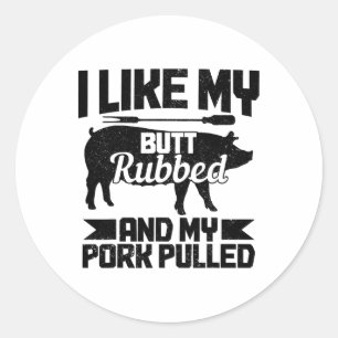 Bbq Grill Grilling Butt Rubbed And My Pork Pulled  Classic Round Sticker