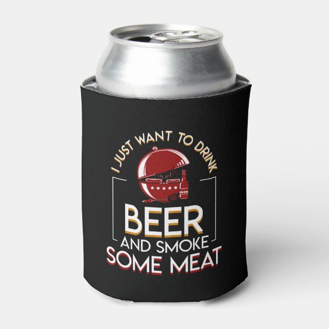BBQ Grilling Beer Want Smoke Some Meat Can Cooler (Can Front)