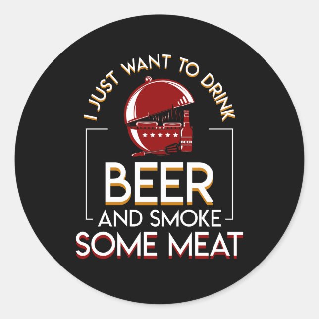 BBQ Grilling Beer Want Smoke Some Meat Classic Round Sticker (Front)