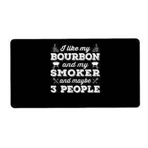BBQ I Like My Bourbon Smoker And Maybe 3 People