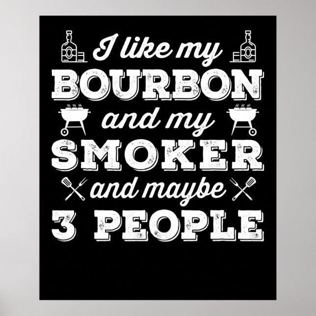 BBQ | I Like My Bourbon Smoker And Maybe 3 People Poster (Front)