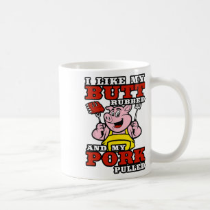Bbq I Like My Butt Rubbed And My Pork Pulled Coffee Mug