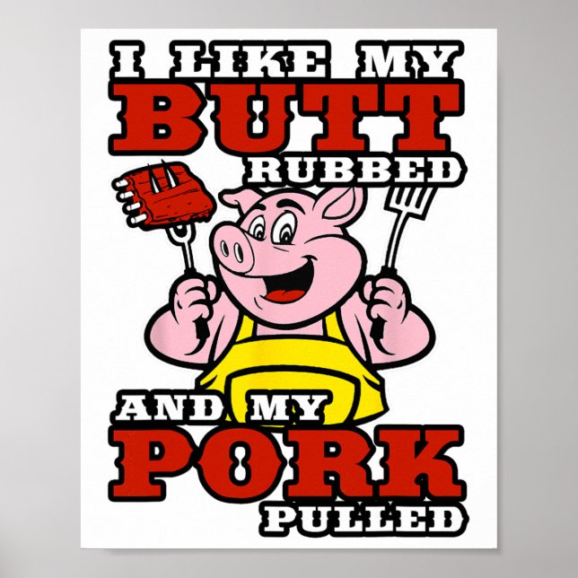 Bbq I Like My Butt Rubbed And My Pork Pulled  Poster (Front)