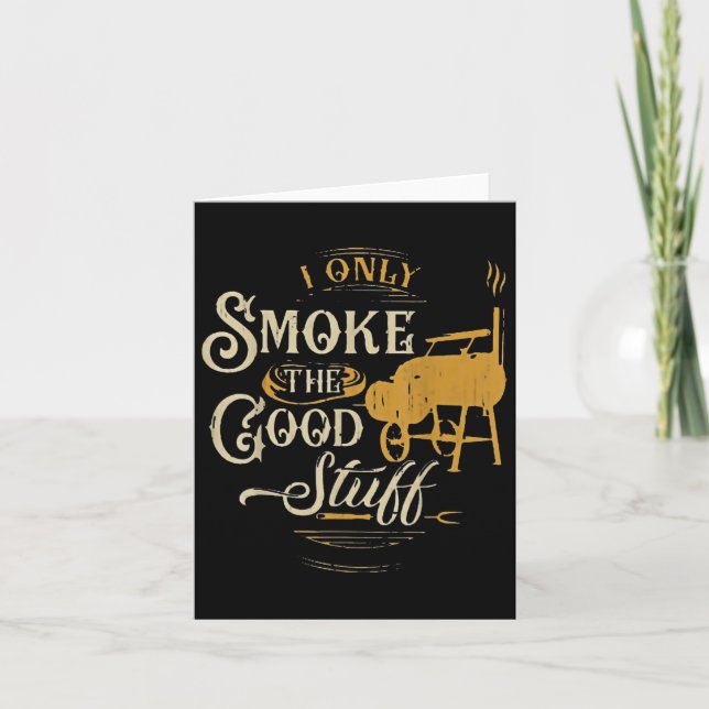 Bbq I Only Smoke The Good Stuff - Gift For Grillin Card (Front)
