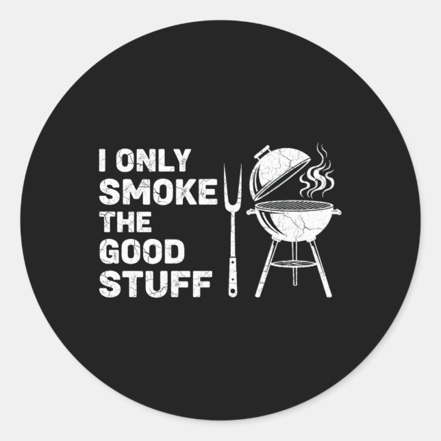 Bbq Lover Only Smoke The Good Stuff Funny Grilling Classic Round Sticker (Front)