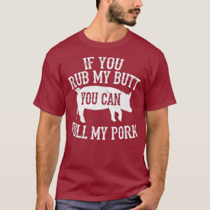 BBQ Rub My Butt Pull My Pork Smoker Grilling T-Shirt