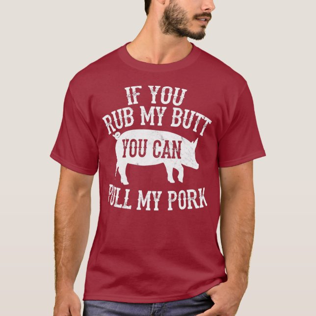 BBQ Rub My Butt Pull My Pork Smoker Grilling T-Shirt (Front)