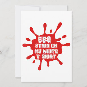 BBQ Stain On My White T Shirt Funny Saying Sarcast Invitation