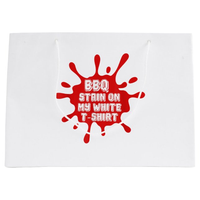 BBQ Stain On My White T Shirt Funny Saying Sarcast Large Gift Bag (Front)