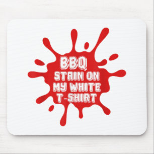 BBQ Stain On My White T Shirt Funny Saying Sarcast Mouse Mat