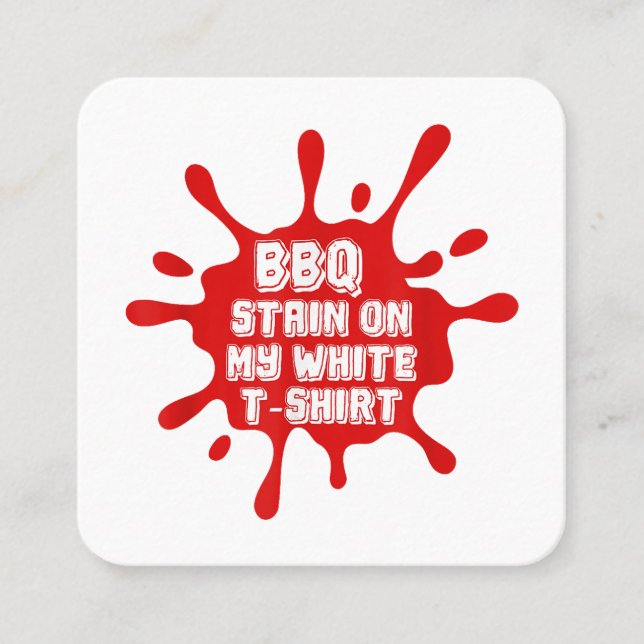 BBQ Stain On My White T Shirt Funny Saying Sarcast Square Business Card (Front)