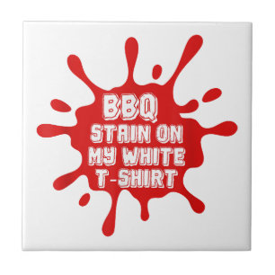 BBQ Stain On My White T Shirt Funny Saying Sarcast Tile