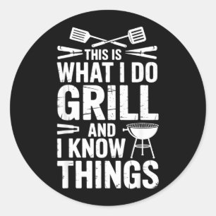 Bbq This Is What I Do I Grill Things Classic Round Sticker