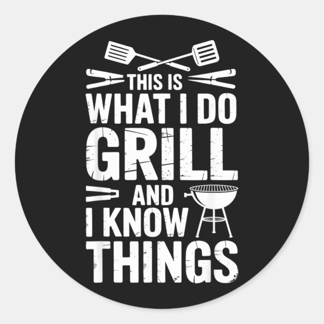 Bbq This Is What I Do I Grill Things Classic Round Sticker (Front)