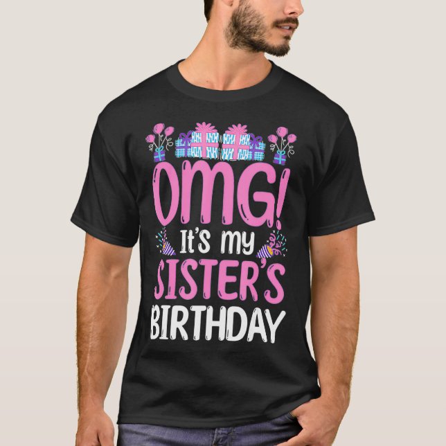 Bday Celebrant  OMG It's My Sister's Birthday  T-Shirt (Front)