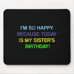 Bday Funny Quote Im Happy Is My Sisters Birthday Mouse Mat