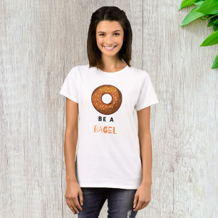 Be a Bagel Funny Food Pun Bagel Lover Design T-Shirt