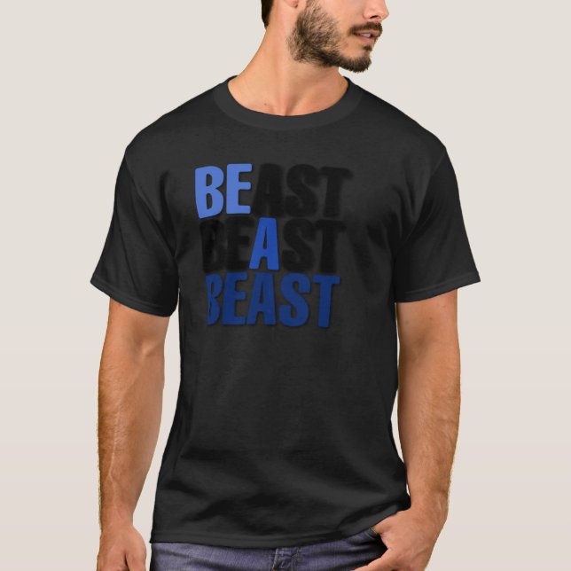 Be A Beast T-Shirt (Front)