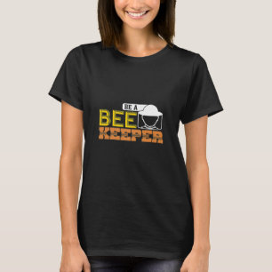 Be a beekeeper bee keepers honey lover T-Shirt