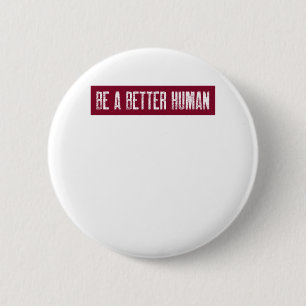Be A Better Human 6 Cm Round Badge