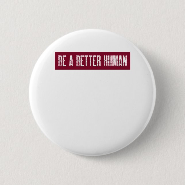 Be A Better Human 6 Cm Round Badge (Front)