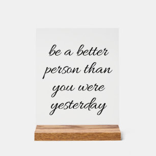Be A Better Person Acrylic Sign