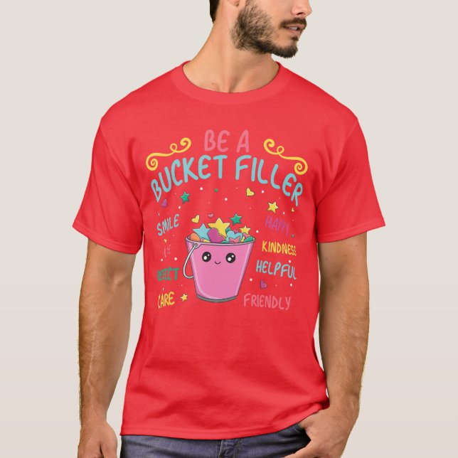 Be A Bucket Filler Bucket Filler Schoolheme friend T-Shirt (Front)