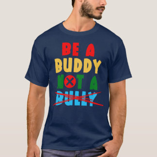 Be A Buddy Not A Bully 1 T-Shirt