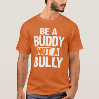 Be A Buddy Not A Bully anti Bullying Awareness T-Shirt