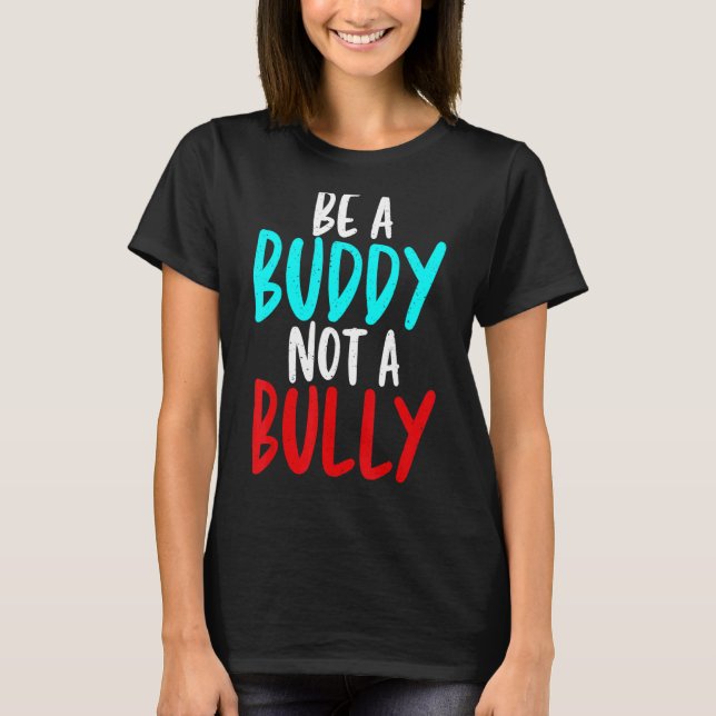 Be A Buddy Not A Bully Anti Bullying Saying For Ki T-Shirt (Front)