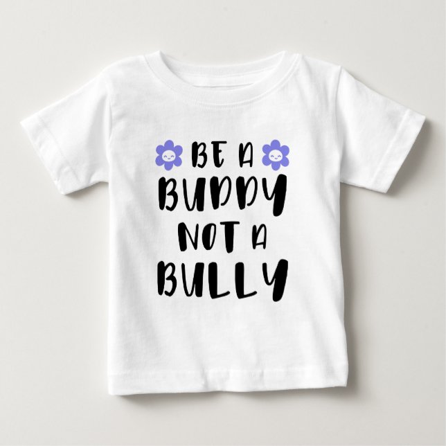 Be a buddy Not a bully Baby T-Shirt (Front)
