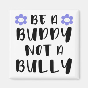 Be a buddy Not a bully Magnet