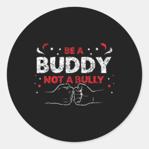Be A Buddy Not A Bully Mobbing Kindness Bullying _ Classic Round Sticker