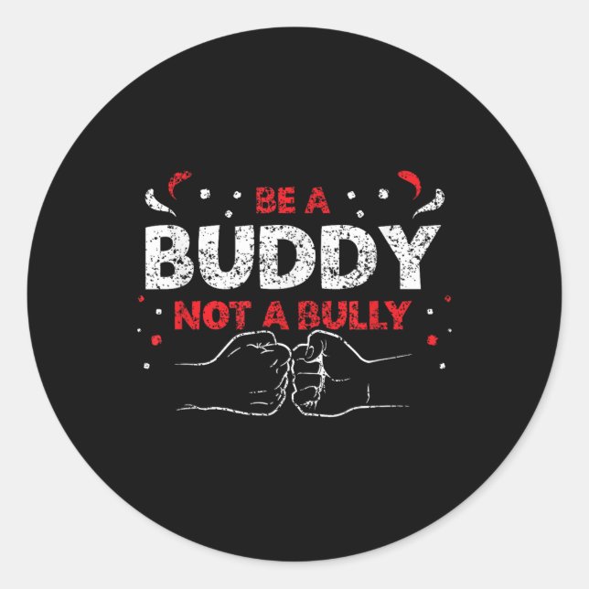 Be A Buddy Not A Bully Mobbing Kindness Bullying _ Classic Round Sticker (Front)